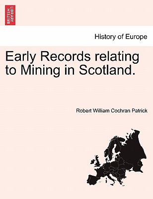Early Records Relating to Mining in Scotland. - Patrick, Robert William Cochran