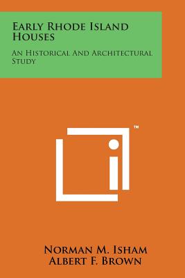 Early Rhode Island Houses: An Historical and Architectural Study - Isham, Norman M, and Brown, Albert F