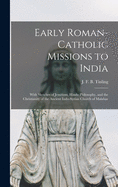 Early Roman-Catholic Missions to India: With Sketches of Jesuitism, Hindu Philosophy, and the Christianity of the Ancient Indo-Syrian Church of Malabar