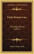 Early Roman Law: The Regal Period (1872)