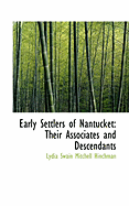 Early Settlers of Nantucket: Their Associates and Descendants