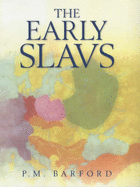 Early Slavs: Culture and Society in E - Barford, P.M