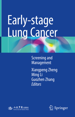 Early-Stage Lung Cancer: Screening and Management - Zheng, Xiangpeng (Editor), and Li, Ming (Editor), and Zhang, Guozhen (Editor)