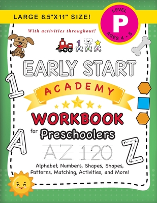 Early Start Academy Workbook for Preschoolers: (Ages 4-5) Alphabet, Numbers, Shapes, Sizes, Patterns, Matching, Activities, and More! (Large 8.5"x11" Size) - Dick, Lauren