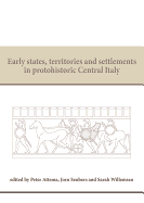 Early States, Territories and Settlements in Protohistoric Central Italy: Proceedings of a Specialist Conference at the Groningen Institute of Archaeology of the University of Groningen, 2013