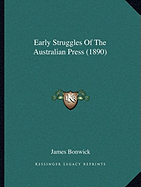 Early Struggles Of The Australian Press (1890)