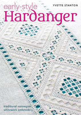 Early-Style Hardanger: Traditional Norwegian Whitework Embroidery - Stanton, Yvette