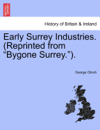 Early Surrey Industries. (Reprinted from Bygone Surrey.).