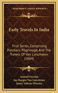Early Travels in India: First Series, Comprising Purchas's Pilgrimage, and the Travels of Van Linschoten (1864)