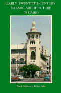 Early Twentieth-Century Islamic Architecture in Cairo - Sakr, Tarek Mohamed Refaat, and Sakr, Refaat, and Mohamed, Tarek