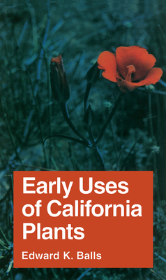 Early Uses of California Plants: Volume 10 - Balls, Edward K