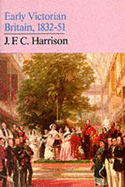 Early Victorian Britain: 1832-51 - Harrison, J. F. C.