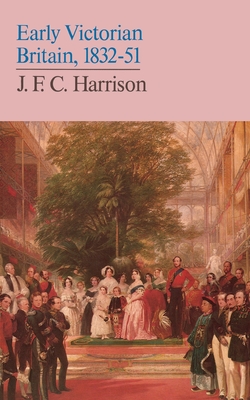 Early Victorian Britain: 1832-51 - Harrison, J. F. C.
