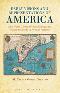 Early Visions and Representations of America: Alvar Nunez Cabeza de Vaca's Naufragios and William Bradford's of Plymouth Plantation