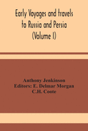 Early voyages and travels to Russia and Persia (Volume I)