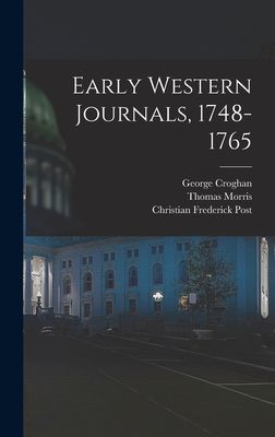 Early Western Journals, 1748-1765 - Weiser, Conrad, and Croghan, George, and Christian Frederick Post (Creator)