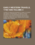 Early Western Travels, 1748-1846: A Series of Annotated Reprints of Some of the Best and Rarest Contemporary Volumes of Travel, Descriptive of the Aborigines and Social and Economic Conditions in the Middle and Far West, During the Period of Early America