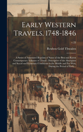Early Western Travels, 1748-1846: A Series of Annotated Reprints of Some of the Best and Rarest Contemporary Volumes of Travel: Descriptive of the Aborigines and Social and Economic Conditions in the Middle and Far West, During the Period of Early...
