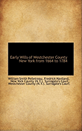 Early Wills of Westchester County New York from 1664 to 1784