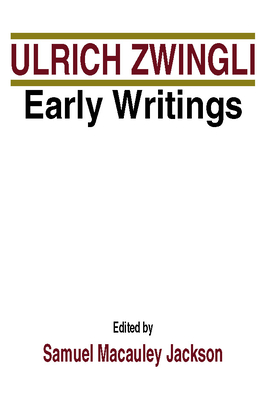 Early Writings - Zwingli, Ulrich, and Jackson, Samuel M (Editor)