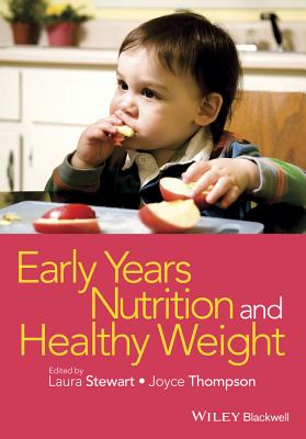 Early Years Nutrition and Healthy Weight - Stewart, Laura (Editor), and Thompson, Joyce (Editor)