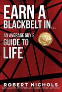 Earn a Black Belt In...An Average Guy's Guide to Life
