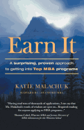 Earn It: A Surprising and Proven Approach to Getting Into Top MBA Programs