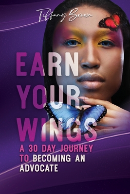 Earn Your Wings: A 30 Day Journey from Survivor to Advocate - Brown, Tiffany