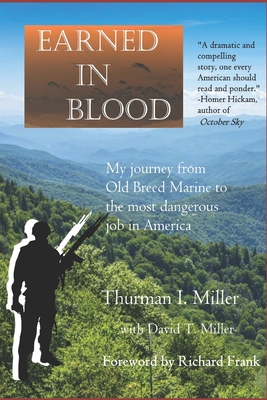 Earned in Blood: My Journey from Old-Breed Marine to the Most Dangerous Job in America - Miller, David Thurman (Editor), and Frank, Richard (Foreword by), and Miller, Thurman I