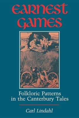 Earnest Games: Folkloric Patterns in the Canterbury Tales - Lindahl, Carl