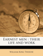 Earnest Men: Their Life and Work