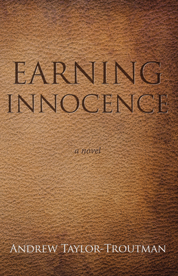 Earning Innocence - Taylor-Troutman, Andrew