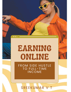 Earning Online: From Side Hustle to Full-Time Income