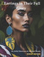 Earrings in Their Full Glory: An Artful Showcase of Adorned Beauty