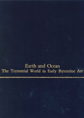 Earth and Ocean: The Terrestrial World in Early Byzantine Art - Maguire, Henry