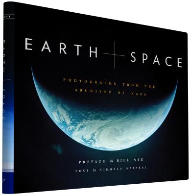 Earth and Space: Photographs from the Archives of NASA (Outer Space Photo Book, Space Gifts for Men and Women, NASA Book) - Nataraj, Nirmala, and Nye, Bill (Preface by), and Nasa (Photographer)