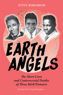Earth Angels: The Short Lives and Controversial Deaths of Three R&B Pioneers