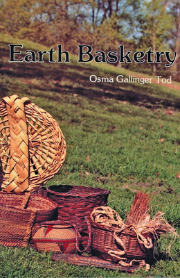 Earth Basketry - Tod, Osma Gallinger, and Del Deo, Josephine Breen (Revised by)