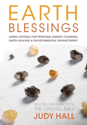 Earth Blessings: Using Crystals for Personal Energy Clearing, Earth Healing & Environmental Enhancement - Hall, Judy