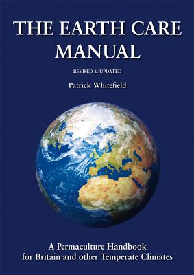 Earth Care Manual: A Permaculture Handbook for Britain and Other Temperate Climates - WHITEFIELD, PATRICK