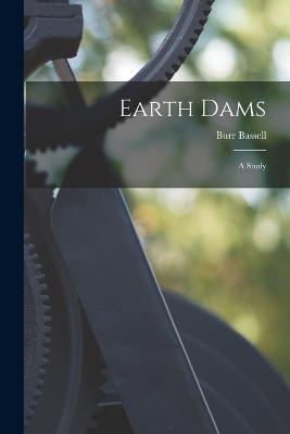 Earth Dams: A Study - Bassell, Burr