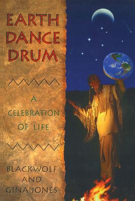 Earth Dance Drum: A Celebration of Life - Jones, Blackwolf, and Jones, Gina