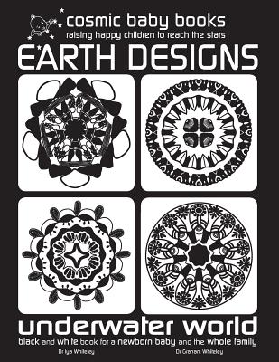 EARTH DESIGNS: UNDERWATER WORLD: Black and White Book for a Newborn and Baby and the Whole Family - Whiteley, Iya, and Whiteley, Graham, and Fisher, Rachael (Cover design by)