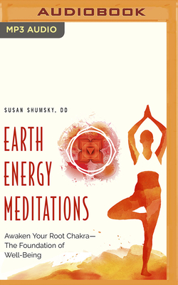 Earth Energy Meditations: Awaken Your Root Chakra&#8213;the Foundation of Well-Being - Shumsky, Susan, DD, and Marlo, Coleen (Read by)
