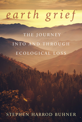 Earth Grief: The Journey Into and Through Ecological Loss - Buhner, Stephen Harrod