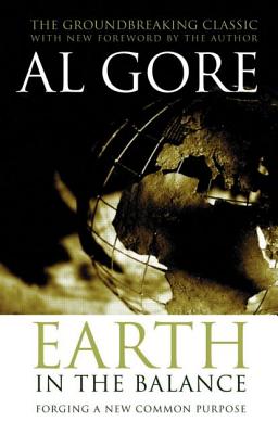 Earth in the Balance: Forging a New Common Purpose - Gore, Al