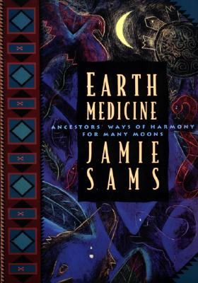 Earth Medicine: Ancestor's Ways of Harmony for Many Moons - Sams, Jamie