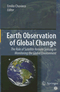 Earth Observation of Global Change: The Role of Satellite Remote Sensing in Monitoring the Global Environment - Chuvieco, Emilio (Editor)