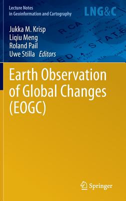 Earth Observation of Global Changes (Eogc) - Krisp, Jukka M (Editor), and Meng, Liqiu (Editor), and Pail, Roland (Editor)