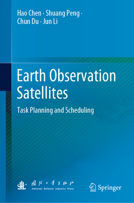 Earth Observation Satellites: Task Planning and Scheduling - Chen, Hao, and Peng, Shuang, and Du, Chun